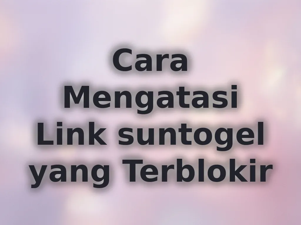 Cara Mengatasi Link suntogel yang Terblokir