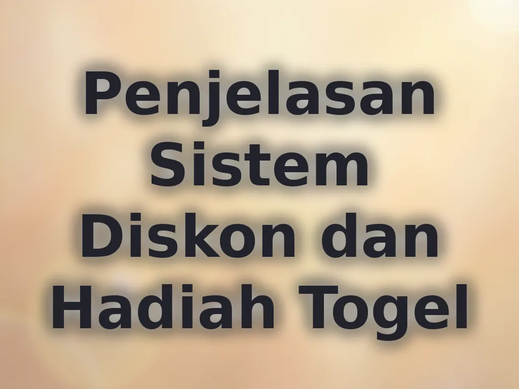 Penjelasan Sistem Diskon dan Hadiah Togel